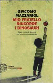 Mazzariol Giacomo Mio fratello rincorre i dinosauri. Storia mia e di Giovanni che ha un cromosoma in più